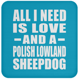 All I Need Is Love And A Polish Lowland Sheepdog - Drink Coaster