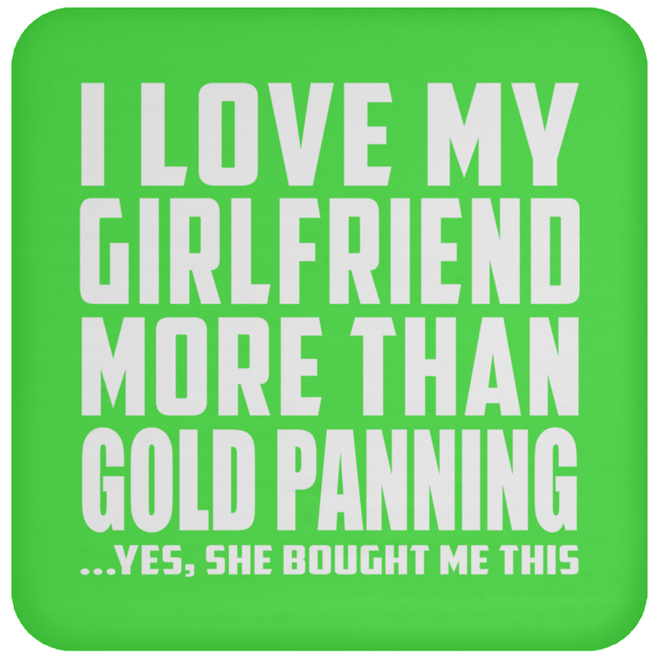I Love My Girlfriend More Than Gold Panning - Drink Coaster