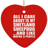All I Care About Is My Shetland Sheepdog - Heart Ornament