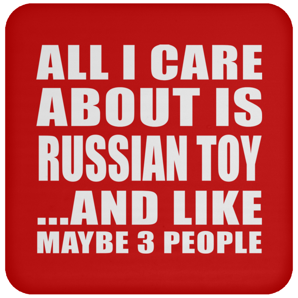 All I Care About Is Russian Toy - Drink Coaster