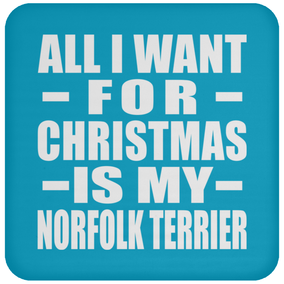 All I Want For Christmas Is My Norfolk Terrier - Coaster