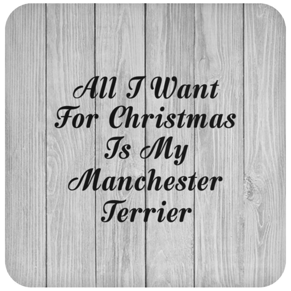 All I Want For Christmas Is My Manchester Terrier - Drink Coaster F