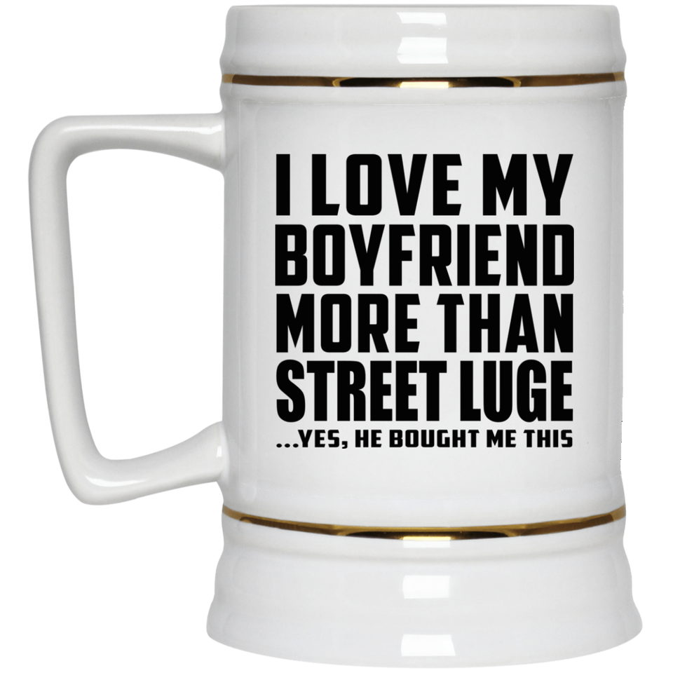 I Love My Boyfriend More Than Street Luge - Beer Stein