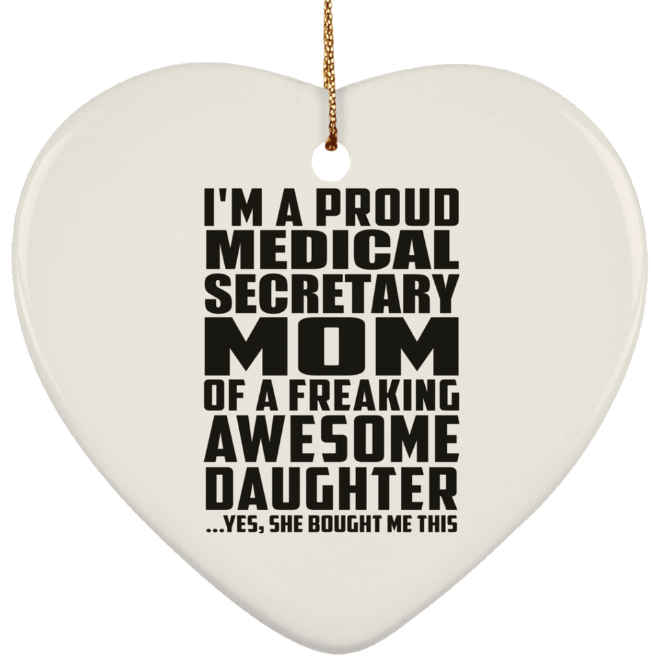 Proud Medical Secretary Mom Of Awesome Daughter - Heart Ornament