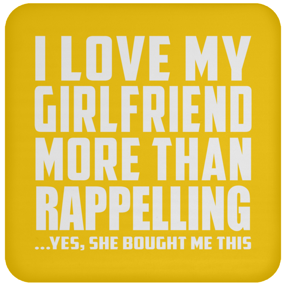 I Love My Girlfriend More Than Rappelling - Drink Coaster
