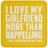 I Love My Girlfriend More Than Rappelling - Drink Coaster