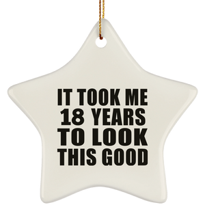 18th Birthday Took Me 18 Years To Look This Good - Star Ornament