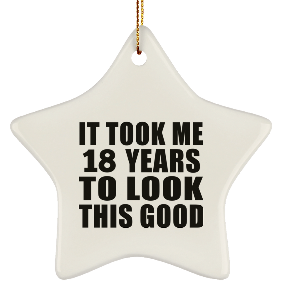 18th Birthday Took Me 18 Years To Look This Good - Star Ornament