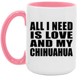 All I Need Is Love And My Chihuahua - 15oz Accent Mug Pink