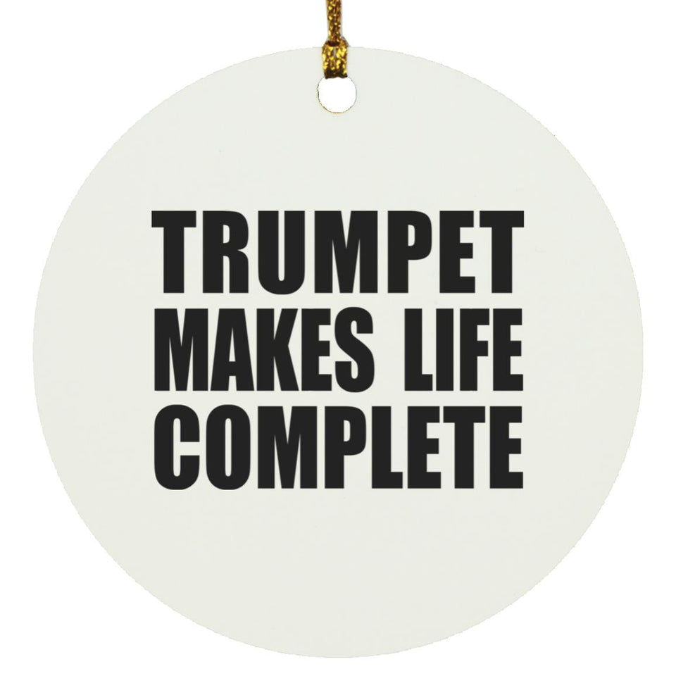 Trumpet Makes Life Complete - Circle Ornament