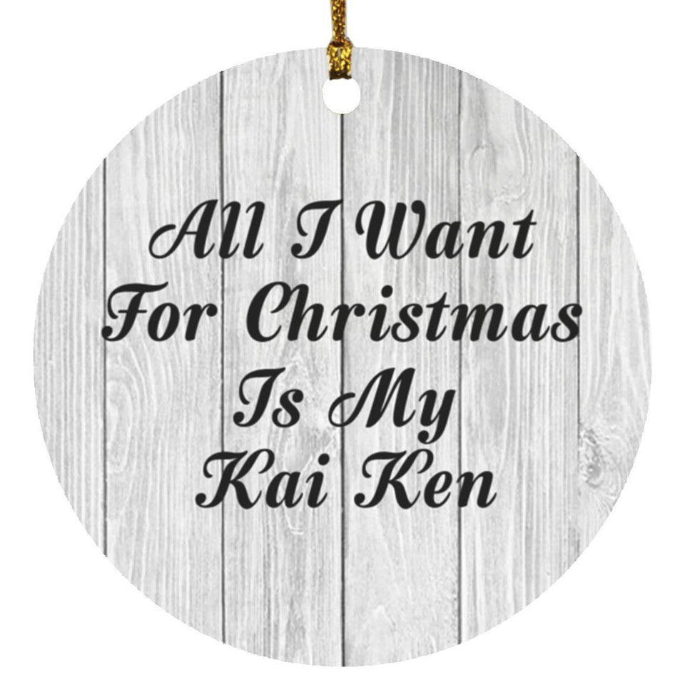 All I Want For Christmas Is My Kai Ken - Circle Ornament F