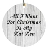 All I Want For Christmas Is My Kai Ken - Circle Ornament F