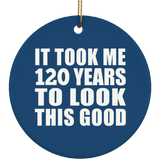 120th Birthday Took Me 120 Years To Look This Good - Circle Ornament