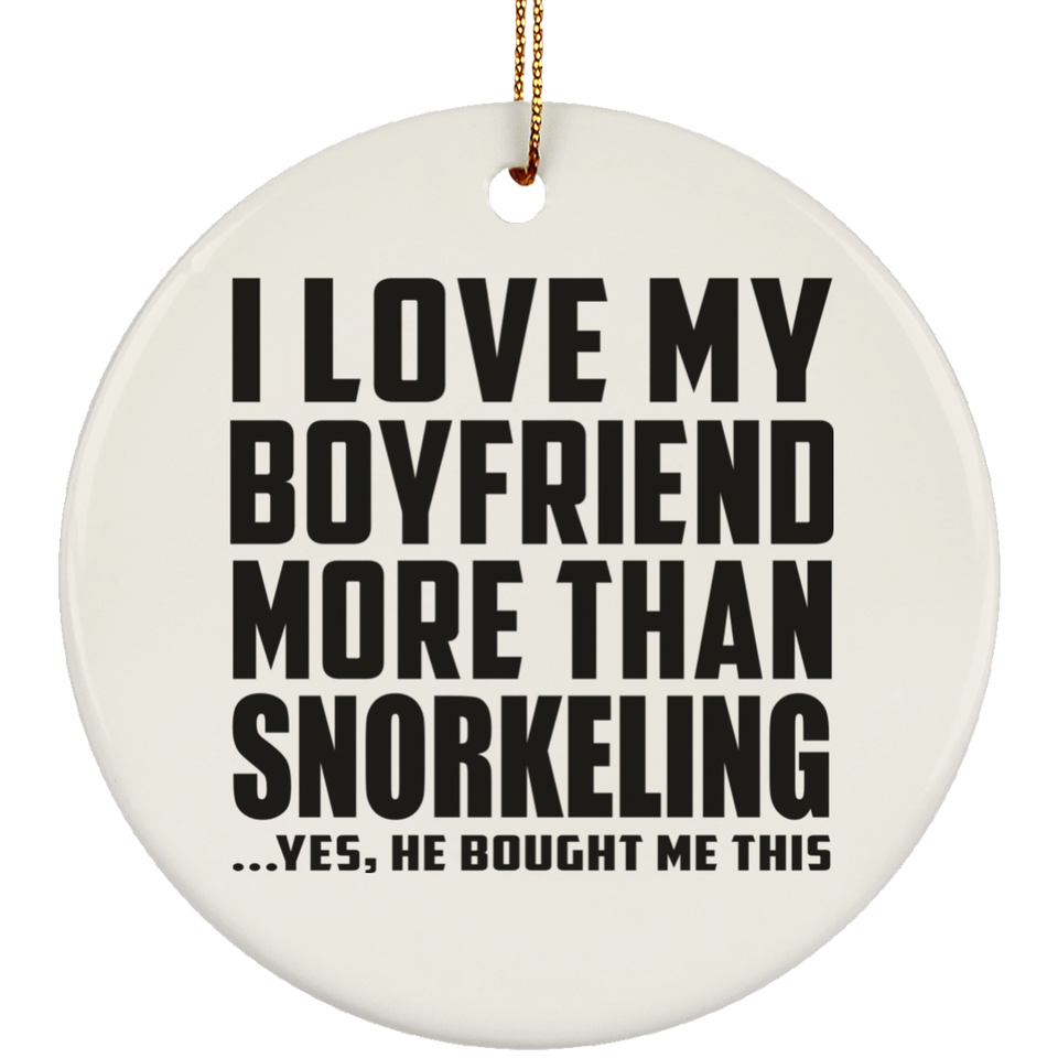 I Love My Boyfriend More Than Snorkeling - Circle Ornament