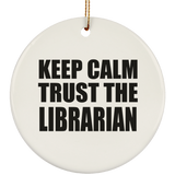 Keep Calm and Trust The Librarian - Circle Ornament