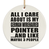 All I Care About Is My German Wirehaired Pointer - Circle Ornament