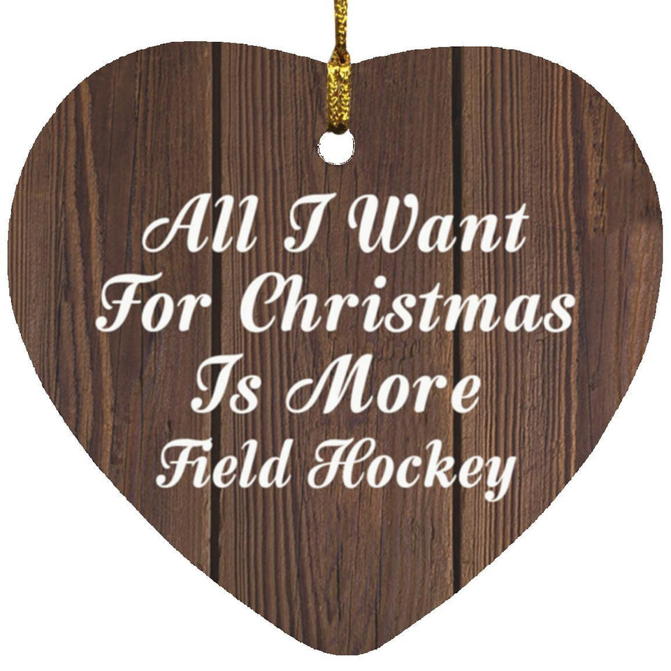 All I Want For Christmas Is More Field Hockey - Heart Ornament D