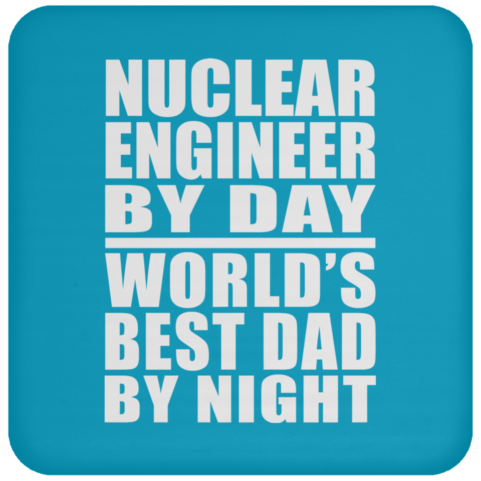 Nuclear Engineer By Day World's Best Dad By Night - Drink Coaster