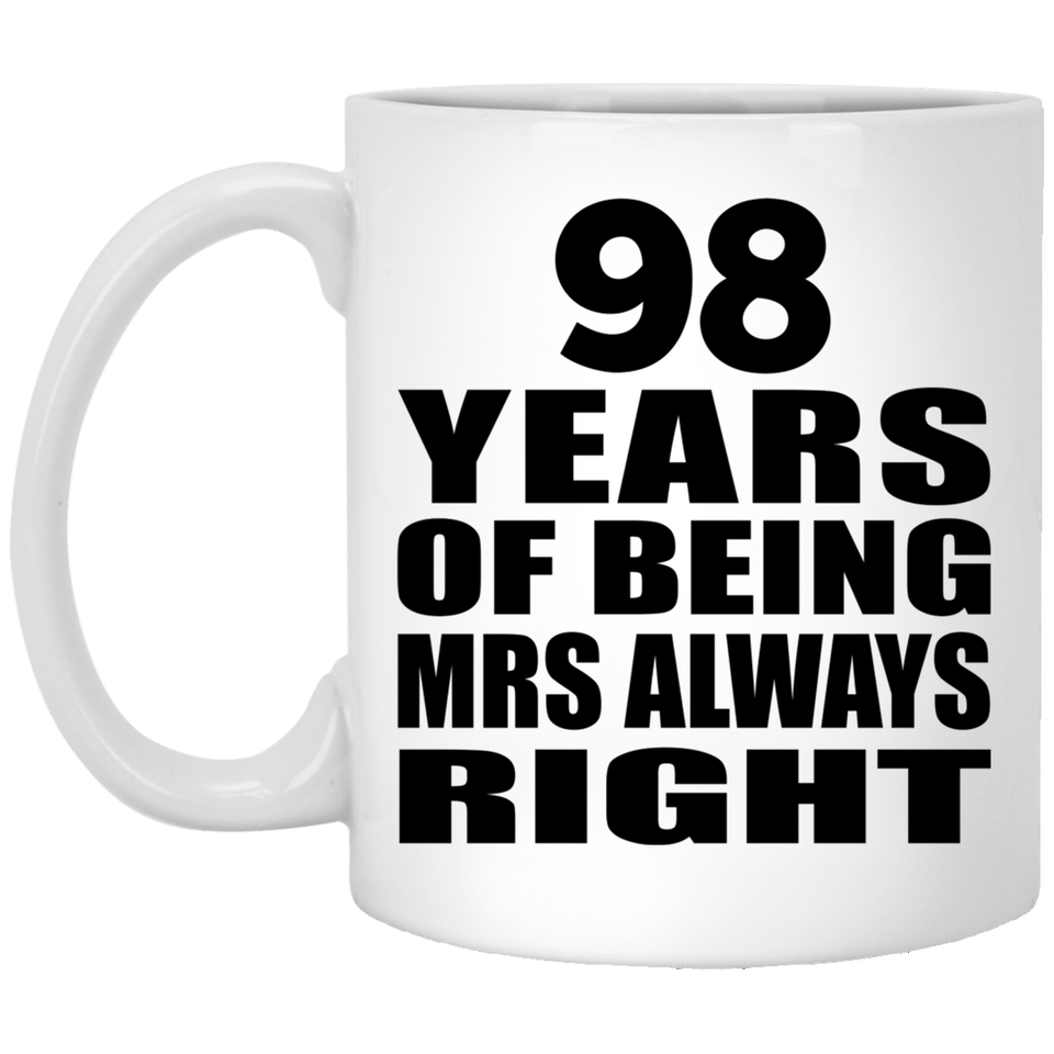 98th Anniversary 98 Years of Being Mrs Always Right - 11oz Coffee Mug