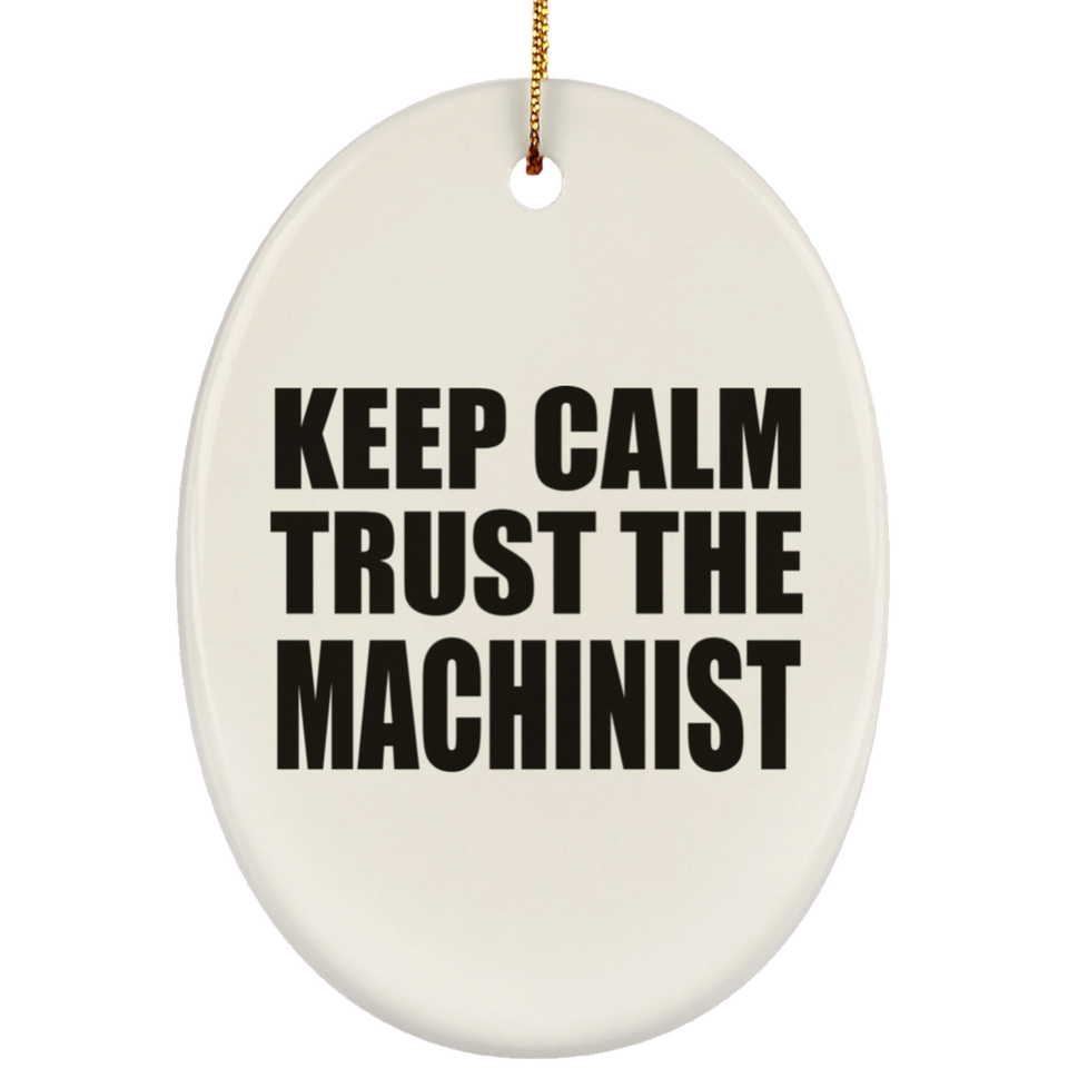 Keep Calm and Trust The Machinist - Oval Ornament