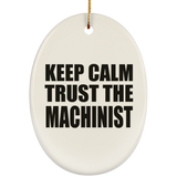 Keep Calm and Trust The Machinist - Oval Ornament