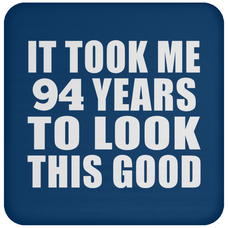94th Birthday Took Me 94 Years To Look This Good - Drink Coaster