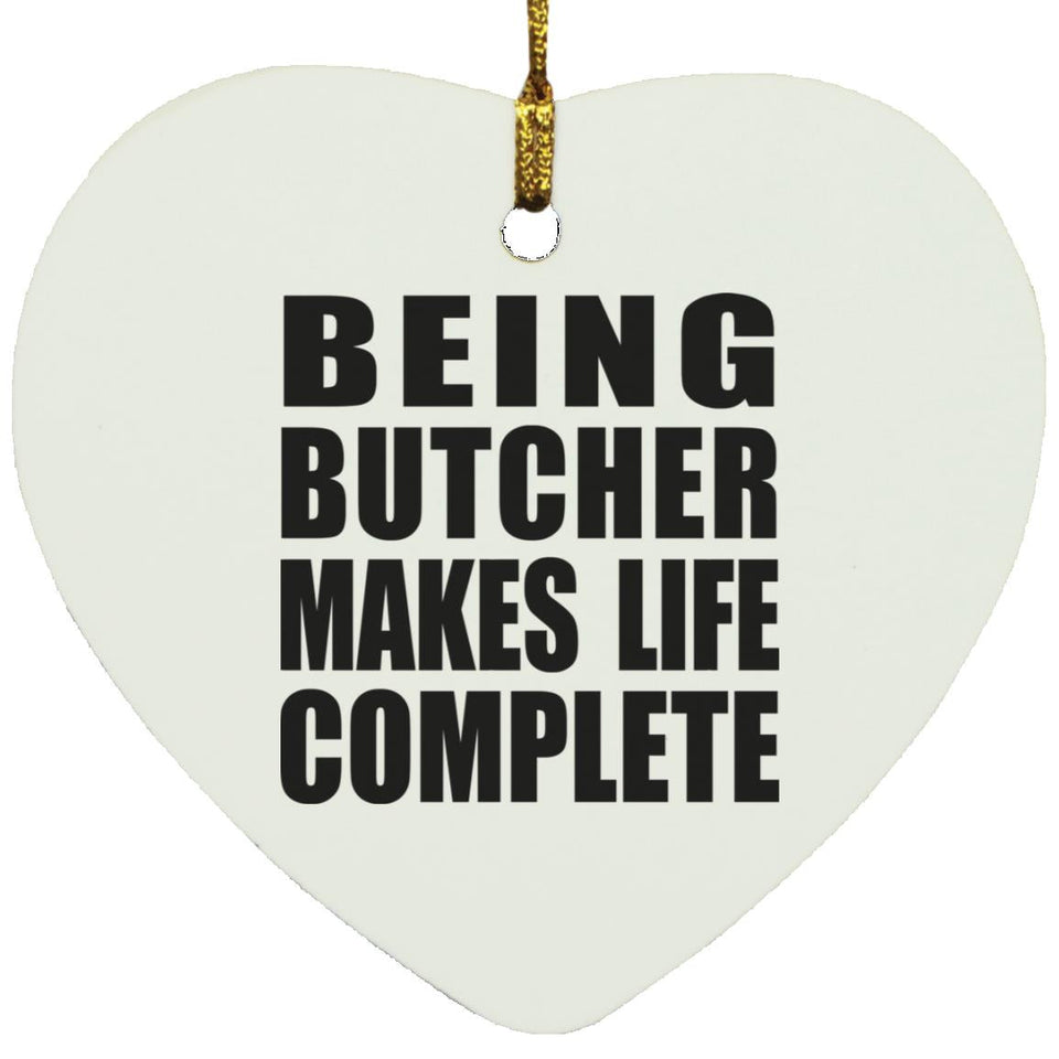 Being Butcher Makes Life Complete - Heart Ornament