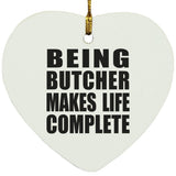 Being Butcher Makes Life Complete - Heart Ornament