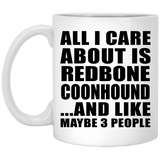 All I Care About Is Redbone Coonhound - 11 Oz Coffee Mug