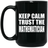 Keep Calm and Trust The Mathematician - 15oz Coffee Mug Black