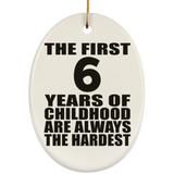 6th Birthday First 6 Years of Childhood Are The Hardest - Oval Ornament