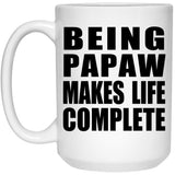 Being Papaw Makes Life Complete - 15oz Coffee Mug