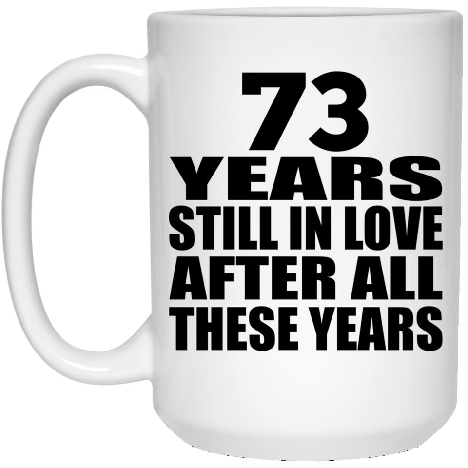 73rd Anniversary 73 Years Still In Love After These Years - 15oz Coffee Mug
