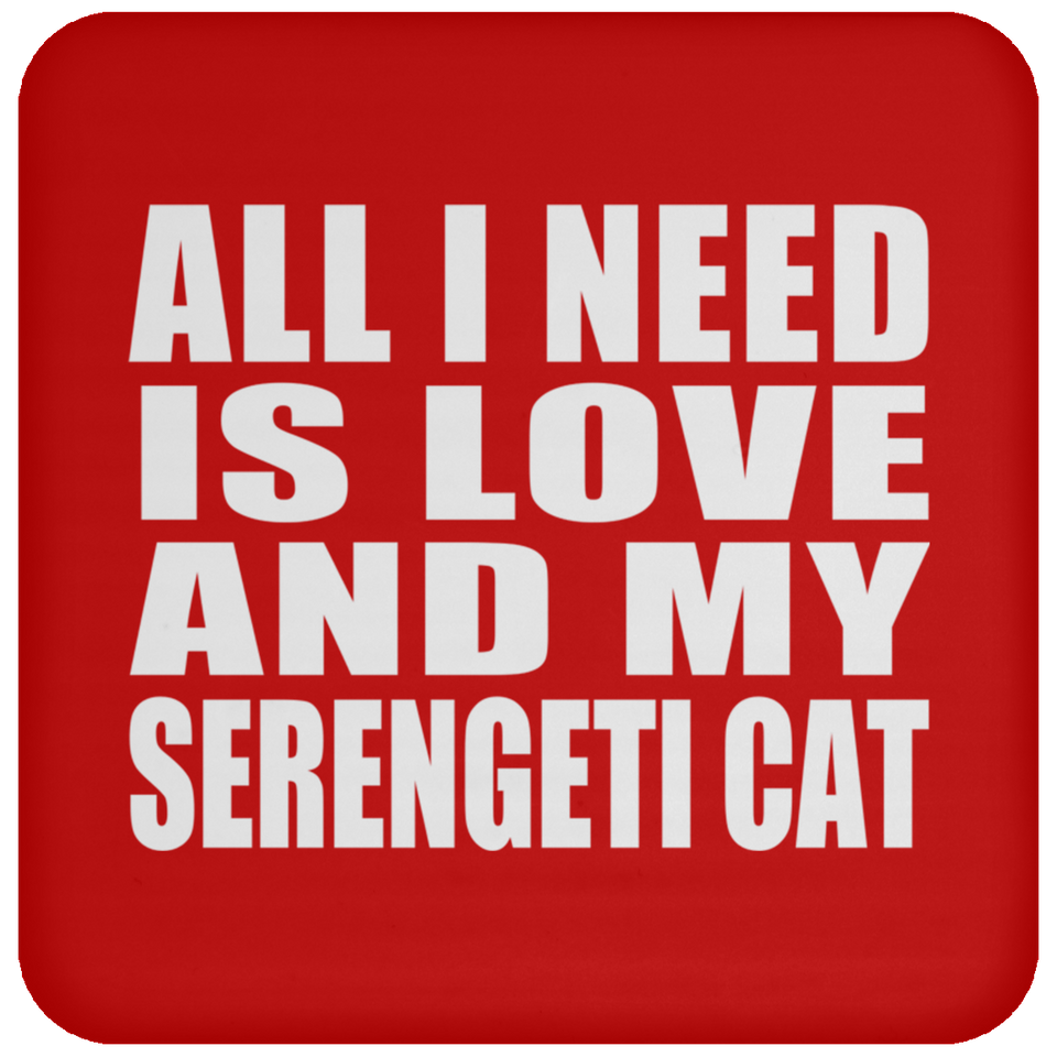 All I Need Is Love And My Serengeti Cat - Drink Coaster