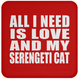 All I Need Is Love And My Serengeti Cat - Drink Coaster
