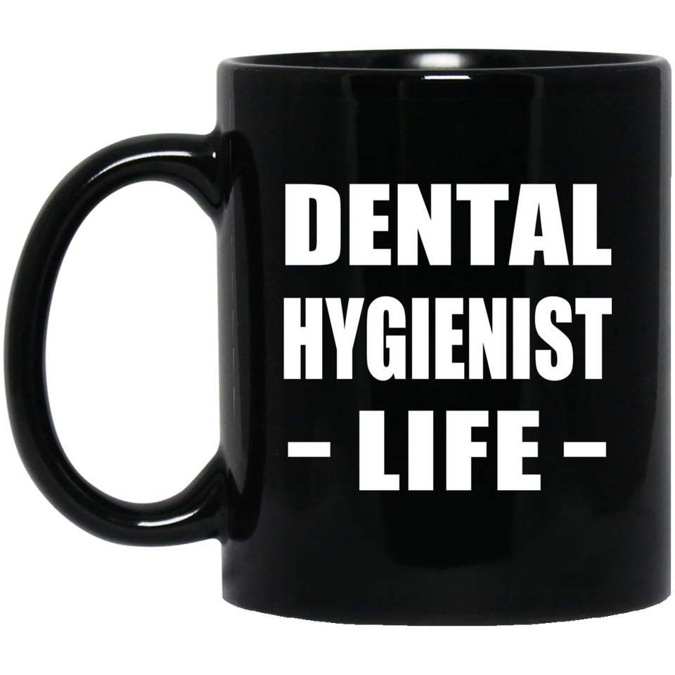 Dental Hygienist Life - 11oz Coffee Mug Black