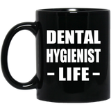 Dental Hygienist Life - 11oz Coffee Mug Black