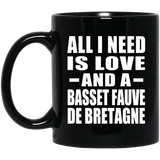 All I Need Is Love And A Basset Fauve De Bretagne - 11 Oz Coffee Mug Black