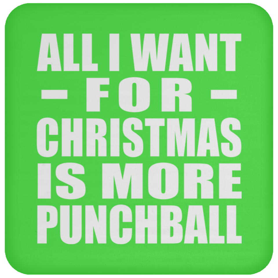 All I Want For Christmas Is More Punchball - Coaster