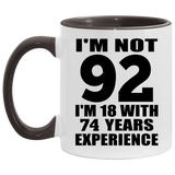 92nd Birthday I'm Not 92 I'm 18 With 74 Years Experience - 11oz Accent Mug Black