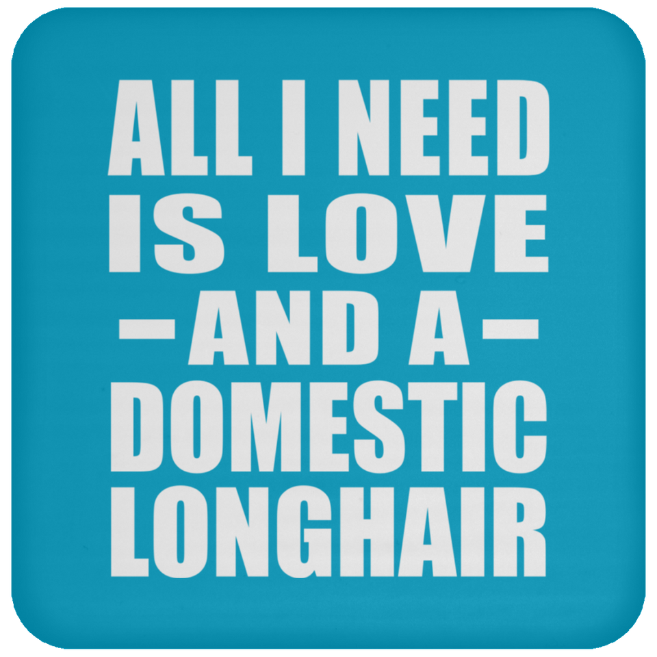 All I Need Is Love And A Domestic Longhair - Drink Coaster