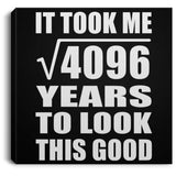 64th Birthday Took Square Root of 4096 Years To Look Good - Canvas Square