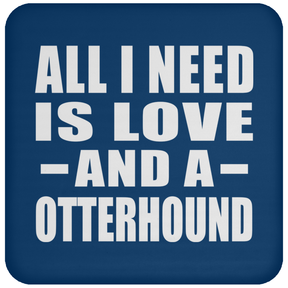 All I Need Is Love And A Otterhound - Drink Coaster