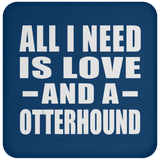 All I Need Is Love And A Otterhound - Drink Coaster