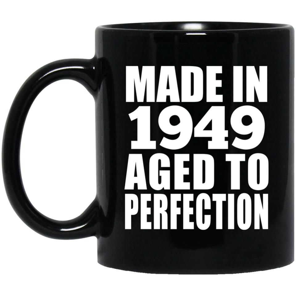 75th Birthday Made In 1949 Aged to Perfection - 11 Oz Coffee Mug Black