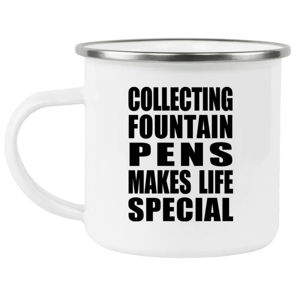 Collecting Fountain Pens Makes Life Special - 12oz Camping Mug