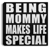 Being Mommy Makes Life Special - Canvas Square