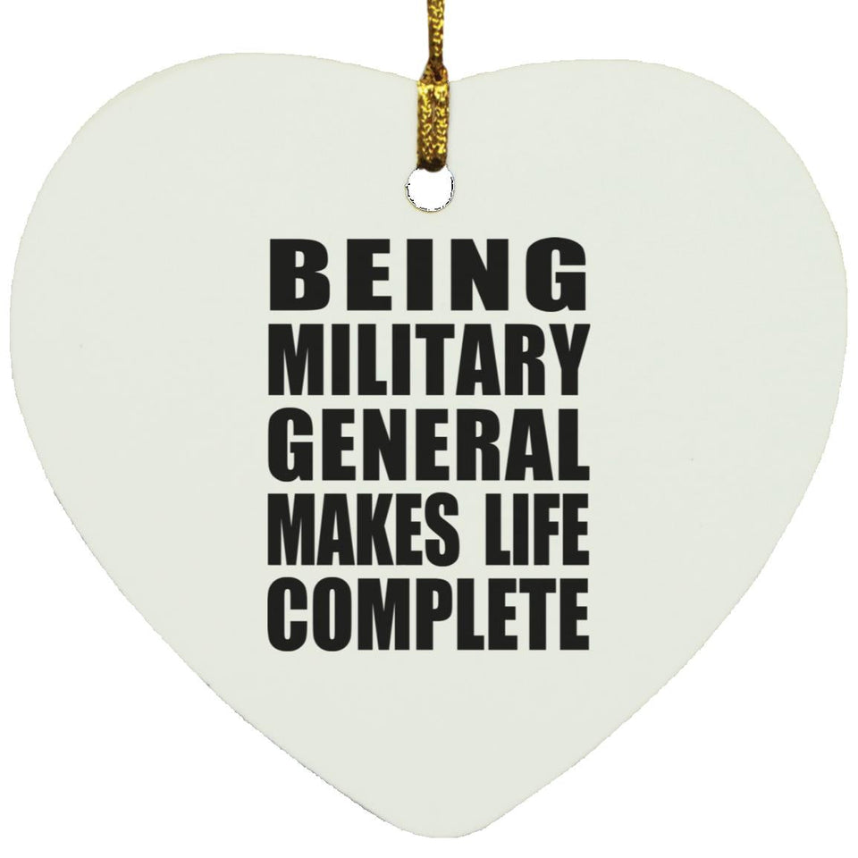 Being Military General Makes Life Complete - Heart Ornament