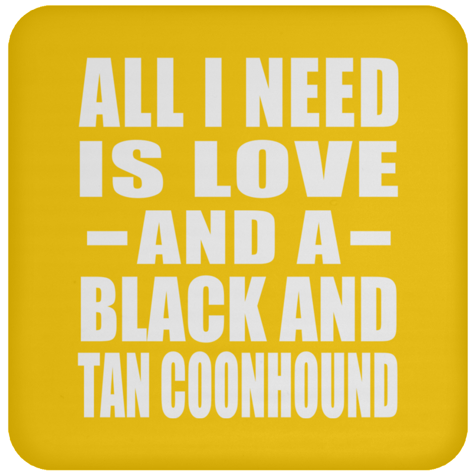 All I Need Is Love And A Black And Tan Coonhound - Drink Coaster