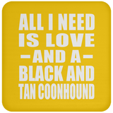 All I Need Is Love And A Black And Tan Coonhound - Drink Coaster